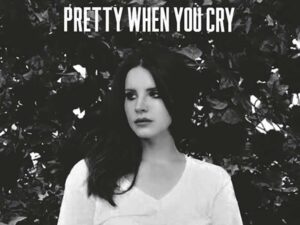 دانلود آهنگ Pretty When You Cry از Lana Del Rey با متن و ترجمه
