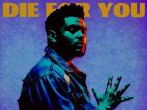 دانلود آهنگ Die for You از The Weeknd با متن و ترجمه