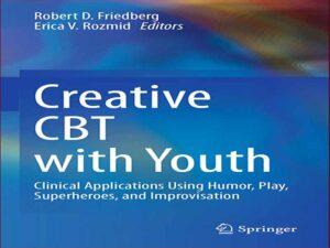 دانلود کتاب رفتار درمانی(CBT) خلاق با جوانان – کاربردهای بالینی با استفاده از طنز، بازی، ابرقهرمانان و بداهه نوازی