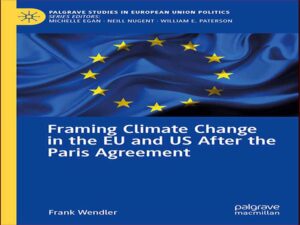 دانلود کتاب چارچوب بندی تغییرات آب و هوایی در اتحادیه اروپا و ایالات متحده پس از توافق پاریس