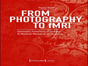 دانلود کتاب از عکاسی تا fMRI – کارکردهای معرفتی تصاویر در تحقیقات پزشکی درباره هیستری