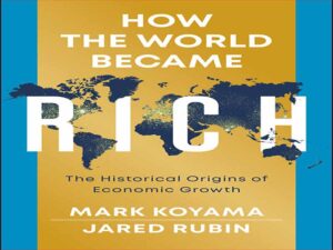 دانلود کتاب چگونه جهان ثروتمند شد – خاستگاه های تاریخی رشد اقتصادی