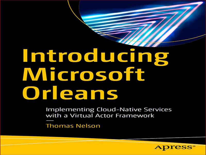 دانلود کتاب معرفی Microsoft Orleans – پیاده سازی خدمات Cloud Native با چارچوب بازیگر مجازی