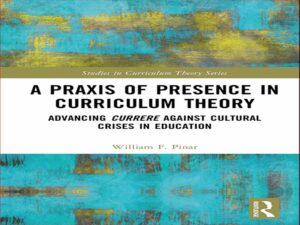 دانلود کتاب پراکسیس حضور در نظریه برنامه درسی – پیشبرد برنامه در برابر بحران های فرهنگی در آموزش و پرورش