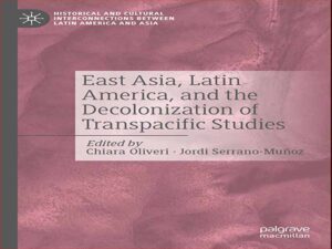 دانلود کتاب آسیای شرقی، آمریکای لاتین، و استعمارزدایی از مطالعات Transpacific