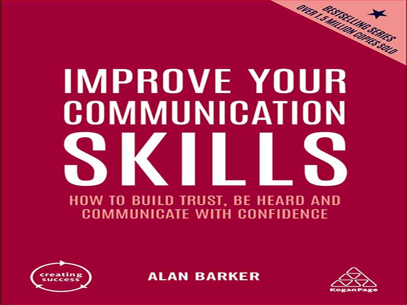 دانلود کتاب مهارت های ارتباطی خود را بهبود بخشید – چگونه می توان اعتماد ایجاد کرد، شنیده شد و با اعتماد به نفس ارتباط برقرار کرد