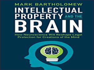 دانلود کتاب مالکیت فکری و مغز – چگونه علوم اعصاب حمایت قانونی را برای خلاقیت های ذهن تغییر می دهد