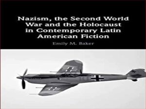 دانلود کتاب نازیسم، جنگ جهانی دوم و هولوکاست در ادبیات داستانی معاصر آمریکای لاتین