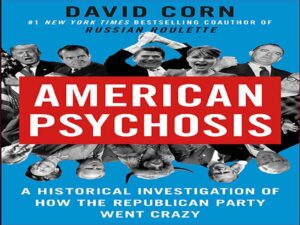 دانلود کتاب روان پریشی آمریکایی – تحقیقی تاریخی در مورد اینکه چگونه حزب جمهوری خواه دیوانه شد