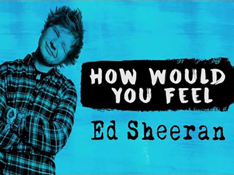 دانلود آهنگ How Would You Feel از Ed Sheeran با متن و ترجمه