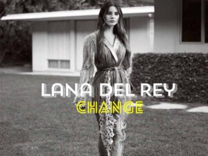 دانلود آهنگ Change  از Lana Del Rey با متن و ترجمه