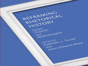 دانلود کتاب چارچوب بندی مجدد تاریخ بلاغی – موارد، نظریه ها و روش ها