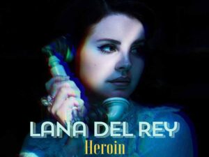 دانلود آهنگ Heroin  از Lana Del Rey با متن و ترجمه