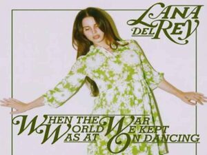دانلود آهنگ When the world was at war we kept dancing از Lana Del Rey با متن و ترجمه