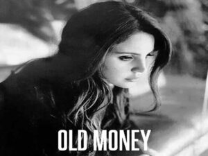 دانلود آهنگ Old money از Lana Del Rey با متن و ترجمه