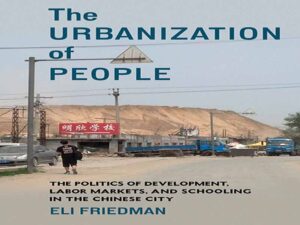 دانلود کتاب شهرنشینی مردم – سیاست توسعه، بازار کار و تحصیل در چین
