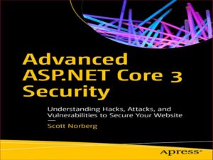 دانلود کتاب امنیت پیشرفته ASP.NET Core 3 – آشنایی با هک ها، حملات و آسیب پذیری ها برای ایمن سازی وب سایت شما