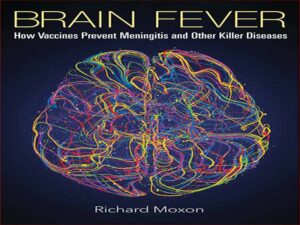 دانلود کتاب تب مغزی: چگونه واکسن ها از مننژیت و سایر بیماری های کشنده جلوگیری می کنند