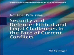 دانلود کتاب امنیت و دفاع: چالش های اخلاقی و قانونی در مواجهه با تعارضات کنونی