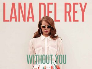 دانلود آهنگ Without you از Lana Del Rey با متن و ترجمه