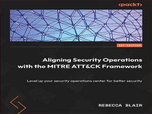 دانلود کتاب تراز کردن عملیات امنیتی با چارچوب MITER ATT&CK