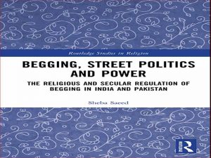 دانلود کتاب گدایی، سیاست خیابانی و قدرت – مقررات مذهبی و سکولار در هند و پاکستان