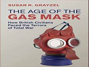 دانلود کتاب عصر ماسک گاز – چگونه غیرنظامیان بریتانیایی با وحشت جنگ همگانی روبرو شدند