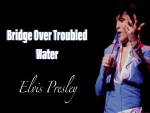 دانلود آهنگ Bridge Over Troubled Water از Elvis Presley با متن و ترجمه