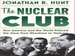 دانلود کتاب باشگاه هسته ای چگونه آمریکا و جهان، اتم را از هیروشیما تا ویتنام کنترل کردند
