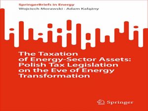 دانلود کتاب مالیات بر دارایی های بخش انرژی: قانون مالیات لهستان در آستانه تحول انرژی