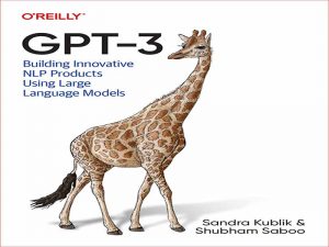 دانلود کتاب GPT-3 – ساخت محصولات NLP نوآورانه با استفاده از مدل های زبان بزرگ