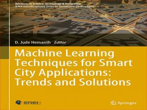 دانلود کتاب تکنیک های یادگیری ماشین برای برنامه های کاربردی شهر هوشمند: روندها و راه حل ها