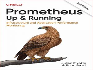 دانلود کتاب اجرای پرومتئوس (زیرساخت و نظارت بر عملکرد برنامه) – Prometheus: Up & Running