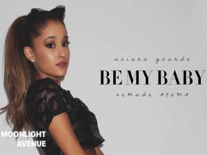 دانلود آهنگ Be My Baby از Ariana Grande و Cashmere Cat با متن و ترجمه