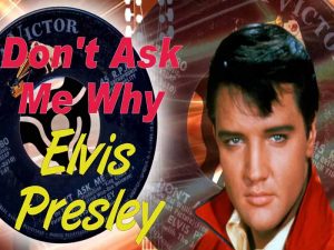 دانلود آهنگ Dont Ask Me Why از Elvis Presley با متن و ترجمه