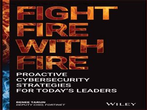 دانلود کتاب با آتش با آتش مبارزه کنید – استراتژی‌های امنیت سایبری پیشگیرانه برای رهبران امروزی