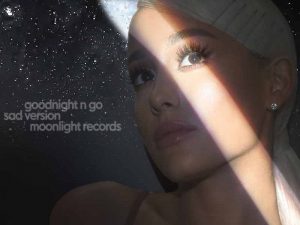 دانلود آهنگ Goodnight n Go از Ariana Grande با متن و ترجمه