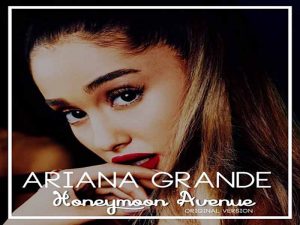 دانلود آهنگ Honeymoon Avenue از Ariana Grande با متن و ترجمه