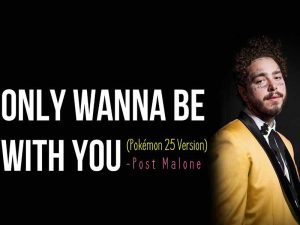 دانلود آهنگ Only Wanna Be With You (Pokémon 25 Version) از Post Malone با متن و ترجمه