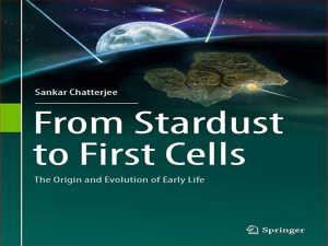 دانلود کتاب از Stardust تا اولین سلولها – خاستگاه و تکامل زندگی اولیه