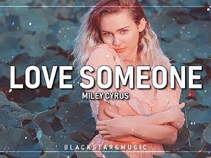 دانلود آهنگ Love Someone از Miley Cyrus با متن و ترجمه