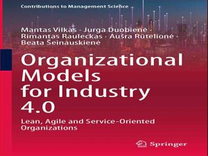 دانلود کتاب مدل های سازمانی برای صنعت 4.0 – سازمان های ناب، چابک و خدمات گرا