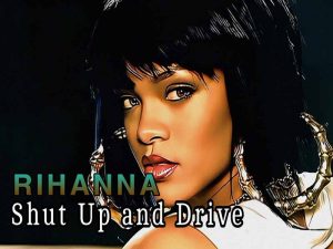 دانلود آهنگ Shut Up and Drive از Rihanna با متن و ترجمه