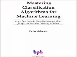دانلود کتاب تسلط بر الگوریتم های طبقه بندی برای یادگیری ماشین