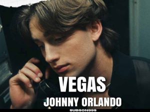 دانلود آهنگ Vegas از Johnny Orlando با متن (بدون ترجمه)