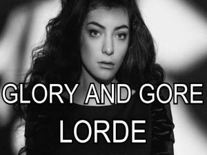 دانلود آهنگ Glory And Gore از Lorde با متن و ترجمه