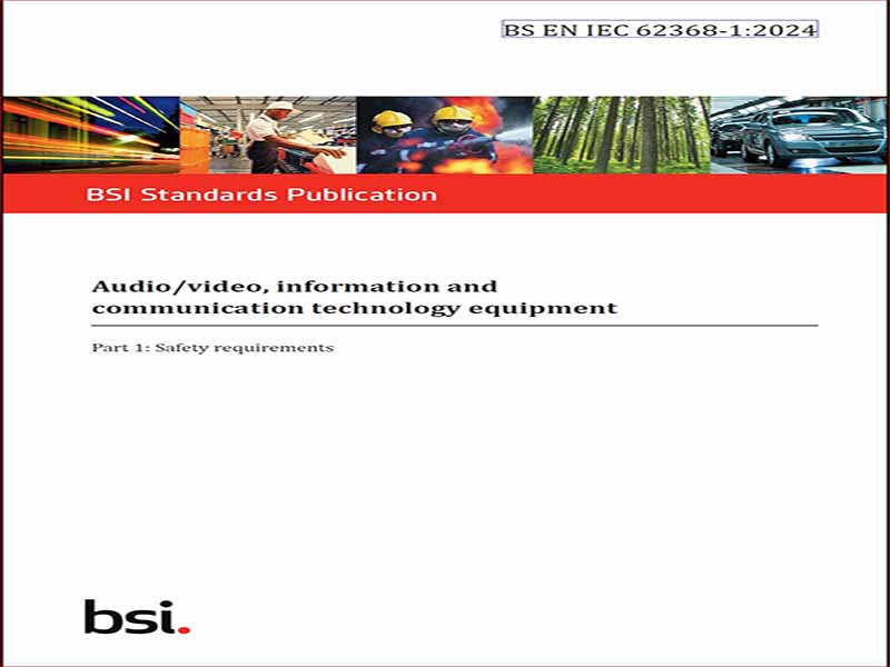 دانلود استاندارد BS EN IEC 62368-1:2024 – تجهیزات صوتی/تصویری، اطلاعات و فناوری ارتباطات – قسمت 1: الزامات ایمنی