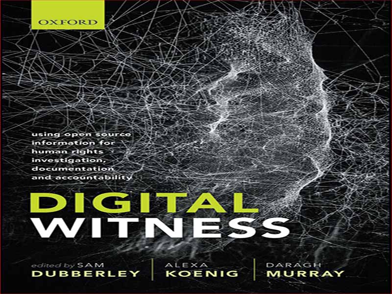 دانلود کتاب شاهد دیجیتال – استفاده از اطلاعات منبع باز برای تحقیق، مستندسازی و پاسخگویی حقوق بشر
