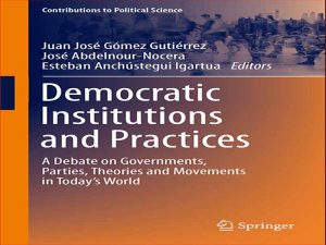 دانلود کتاب نهادها و شیوه های دموکراتیک – بحثی درباره دولت ها، احزاب، نظریه ها و جنبش ها در دنیای امروز