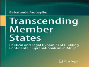 دانلود کتاب فراتر از کشورهای عضو – پویایی سیاسی و حقوقی ایجاد فراملی گرایی قاره ای در آفریقا